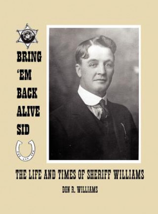 Książka Bring 'em Back Alive Sid-The Life and Times of Sheriff Williams Donald Ray Williams