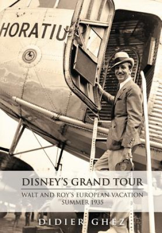 Kniha Disney's Grand Tour: Walt and Roy's European Vacation, Summer 1935 Didier Ghez