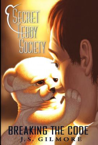 Könyv Secret Teddy Society: Breaking the Code J S Gilmore