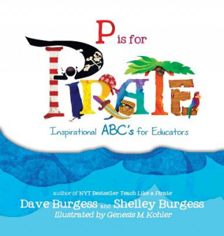 Kniha P is for Pirate: Inspirational ABC's for Educators Dave Burgess