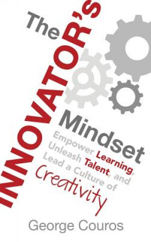 Book The Innovator's Mindset: Empower Learning, Unleash Talent, and Lead a Culture of Creativity George Couros
