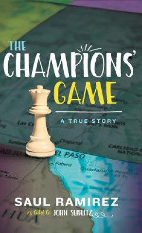 Kniha The Champions' Game: A True Story Saul Ramirez