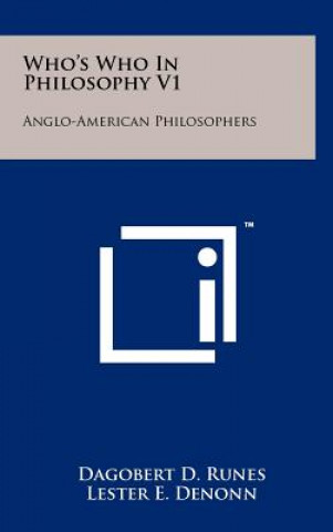 Könyv Who's Who In Philosophy V1: Anglo-American Philosophers Dagobert D Runes