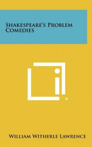 Könyv Shakespeare's Problem Comedies William Witherle Lawrence