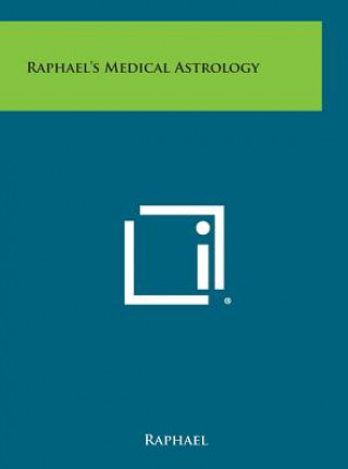 Könyv Raphael's Medical Astrology Raphael