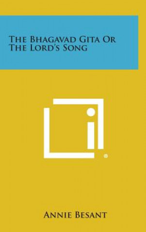 Könyv The Bhagavad Gita or the Lord's Song Annie Wood Besant