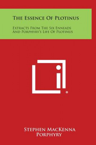 Carte The Essence of Plotinus: Extracts from the Six Enneads and Porphyry's Life of Plotinus Stephen MacKenna