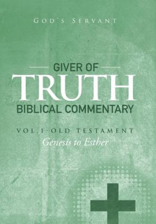 Könyv Giver of Truth Biblical Commentary-Vol. 1 God's Servant