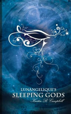 Kniha Lunangelique's Sleeping Gods Kristin R Campbell