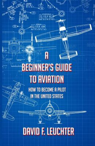 Книга A Beginner's Guide to Aviation: How to Become a Pilot in the United States David F Leuchter