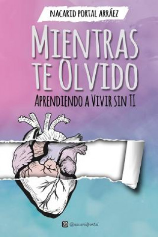 Könyv Mientras Te Olvido (Black&White): Aprendiendo a Vivir Sin Ti Nacarid Portal Arraez