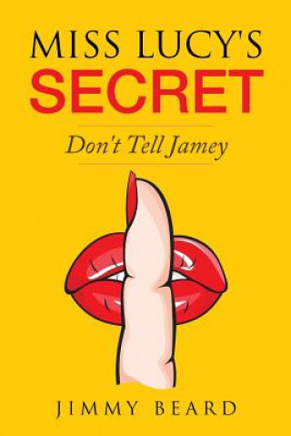 Kniha Miss Lucy's Secret: Don't Tell Jamey Jimmy Beard