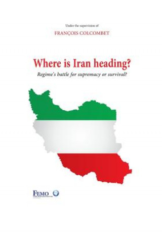 Book Where is Iran heading?: Regime's battle for supremacy or survival? Francois Colcombet