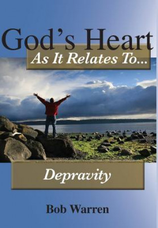 Kniha God's Heart As It Relates To Depravity Bob Warren