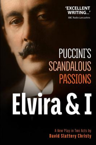 Könyv Elvira & I: Puccini's Scandalous Passions: A New Play in Two Acts David Slattery-Christy