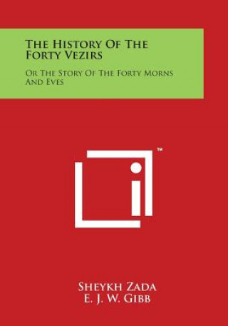 Kniha The History Of The Forty Vezirs: Or The Story Of The Forty Morns And Eves Sheykh Zada