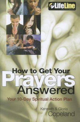 Knjiga How to Get Your Prayers Answered: Your 10-Day Spiritual Action Plan Kenneth Copeland