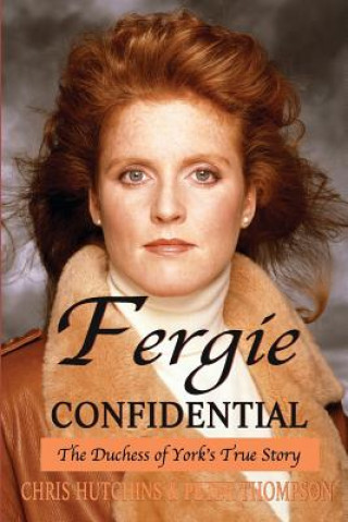 Carte Fergie Confidential: The Duchess of York's True Story Chris Hutchins