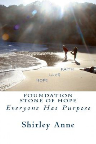 Carte Foundation Stone Of Hope: Everyone Has Purpose Shirley Anne