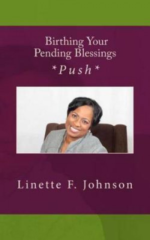 Carte Birthing Your Pending Blessing: How I Received My Blessing Linette Johnson