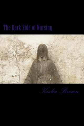 Kniha The Dark Side of Nursing Kisha Brown