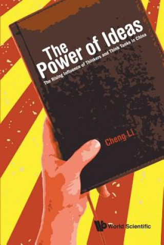 Knjiga Power Of Ideas, The: The Rising Influence Of Thinkers And Think Tanks In China Cheng Li