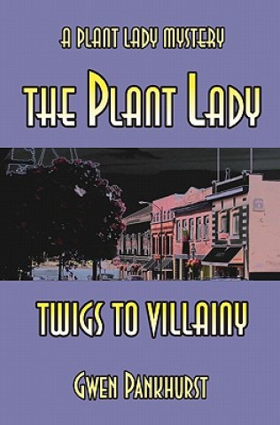 Kniha The Plant Lady Twigs to Villainy Gwen Pankhurst