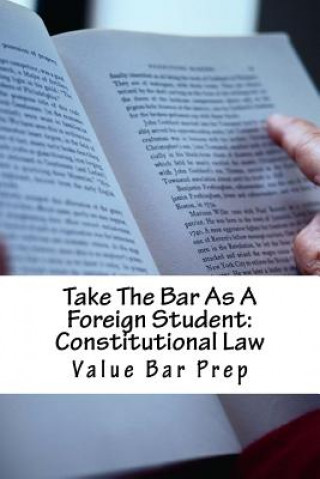 Carte Take The Bar As A Foreign Student: Constitutional Law: LOOK INSIDE! Written By A Constitutional Law Essay Expert! Value Bar Prep