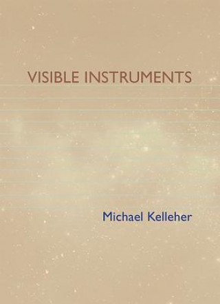 Könyv Visible Instruments Michael Kelleher