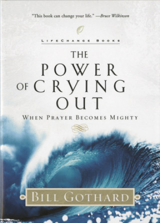 Knjiga The Power of Crying Out: When Prayer Becomes Mighty Bill Gothard