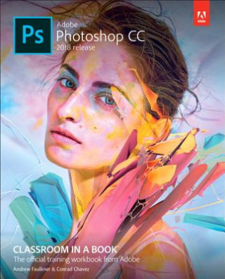 Carte Adobe Photoshop CC Classroom in a Book (2018 release) Andrew Faulkner
