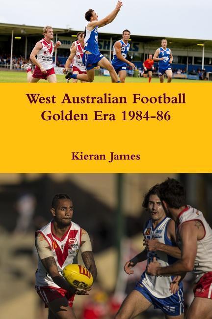 Kniha West Australian Football Golden Era 1984-86 KIERAN JAMES