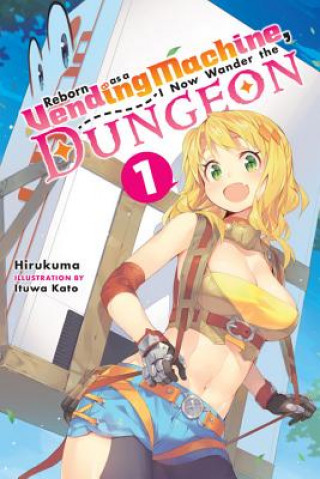 Kniha Reborn as a Vending Machine, I Now Wander the Dungeon, Vol. 1 (light novel) Hirukuma
