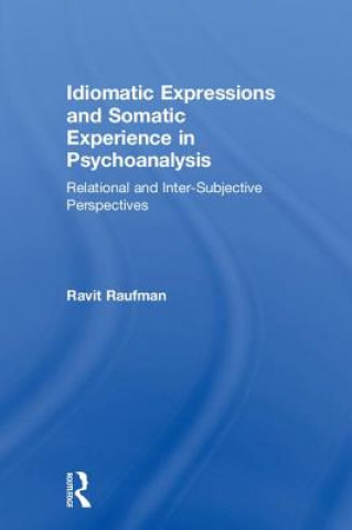 Kniha Idiomatic Expressions and Somatic Experience in Psychoanalysis Raufman
