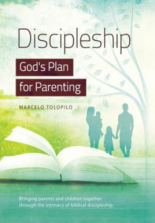 Knjiga Discipleship, God's Plan for Parenting MARCELO A TOLOPILO