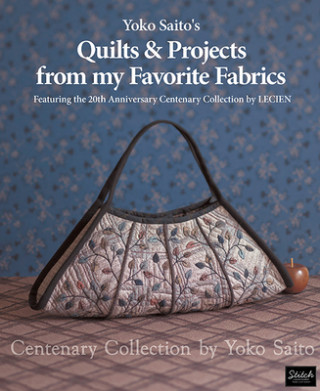 Kniha Yoko Saito's Quilts and Projects from My Favorite Fabrics YOKO SAITO