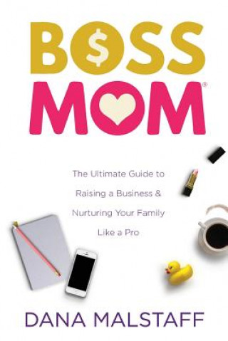 Kniha Confessions of a Boss Mom DANA MALSTAFF