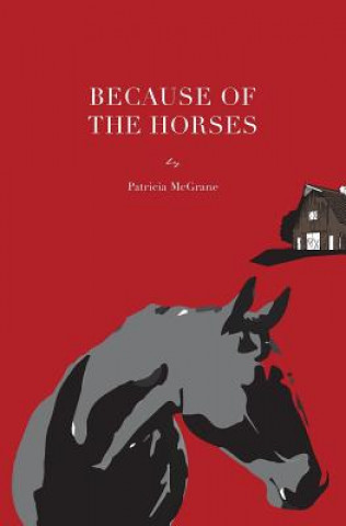 Carte Because Of The Horses PATRICIA MCGRANE