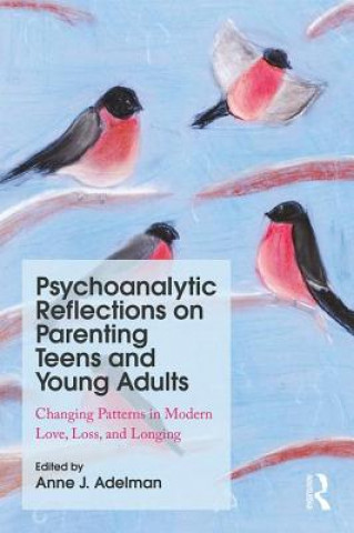 Kniha Psychoanalytic Reflections on Parenting Teens and Young Adults Anne J Adelman