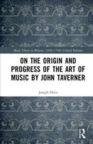 Knjiga On the Origin and Progress of the Art of Music by John Taverner Joseph M. Ortiz