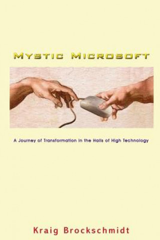 Carte Mystic Microsoft: A Journey of Transformation in the Halls of High Technology Kraig Brockschmidt