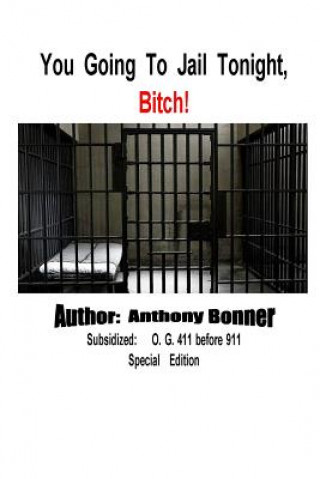 Kniha You Going To Jail Tonight, Bitch! ANTHONY BONNER