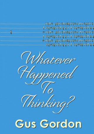 Könyv Whatever Happened to Thinking? GUS GORDON