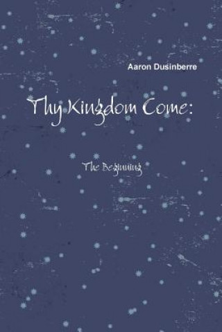 Knjiga Thy Kingdom Come AARON DUSINBERRE