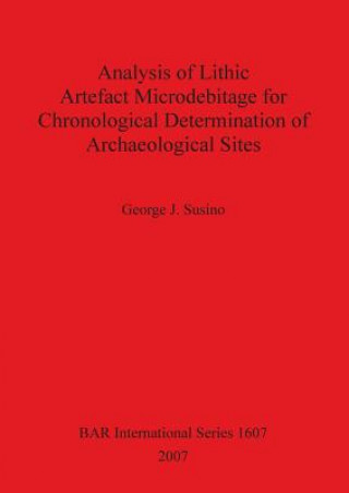 Książka Analysis of Lithic Artefact Microdebitage for Chronological Determination of Archaeological Sites George Susino