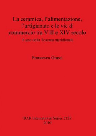 Kniha ceramica l'alimentazione l'artigianato e le vie di commercio tra VIII e XIV secolo Francesca Grassi