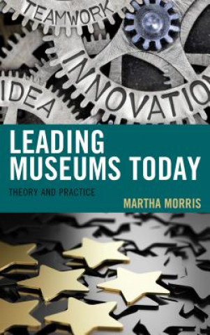 Könyv Leading Museums Today Martha Morris