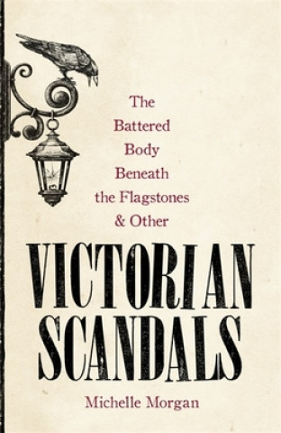 Carte Battered Body Beneath the Flagstones, and Other Victorian Scandals Michelle Morgan