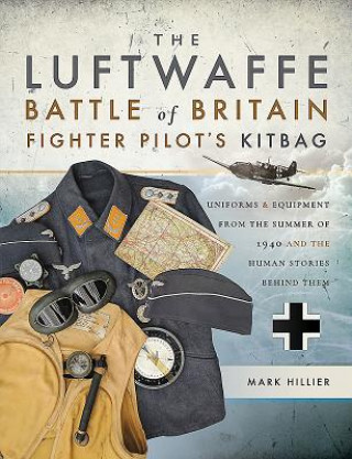 Könyv Luftwaffe Battle of Britain Fighter Pilots' Kitbag Mark Hillier