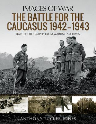 Kniha Battle for the Caucasus 1942 - 1943 Anthony Tucker-Jones